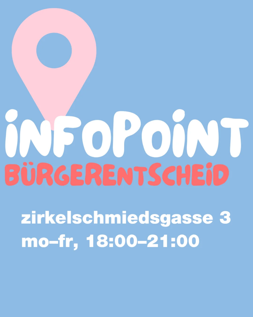 Mo–Fr, 18–21 Uhr Infopoint Bürgerentscheid Zirkelschmiedsgasse 3 Komm einfach rein, lass dich informieren, stelle deine Fragen! Montag, 22.6. Experten-Special: „Wo sollen denn die Autos hin?“ mit Prof. Harald Kipke